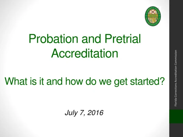 Probation and Pretrial Accreditation What is it and how do we get started?