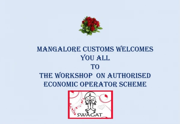 mangalore customs welcomes you all to the Workshop on authorised economic operator scheme