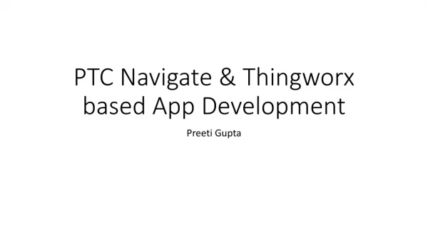 PTC Navigate &amp; Thingworx based App Development
