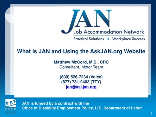 What is JAN and Using the AskJAN Website Matthew McCord, M.S., CRC Consultant, Motor Team