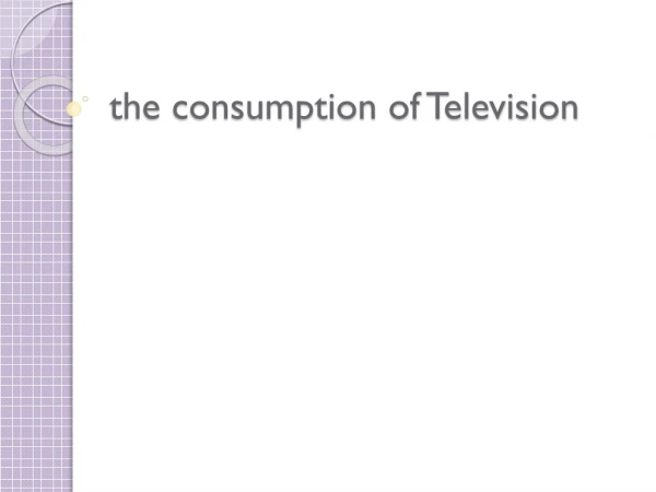 the consumption of Television
