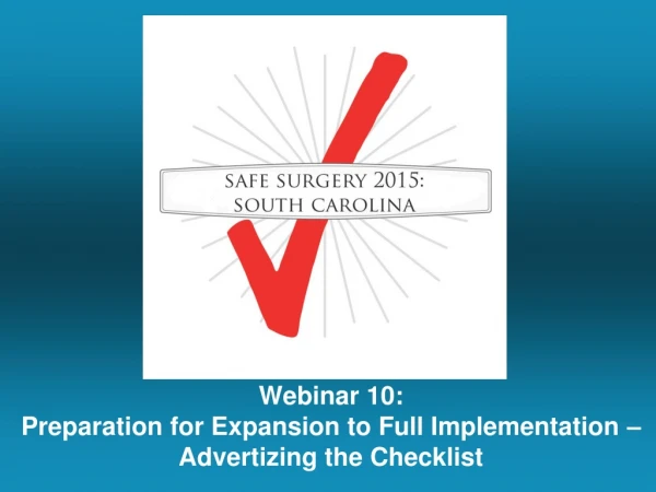 Webinar 10: Preparation for Expansion to Full Implementation – Advertizing the Checklist