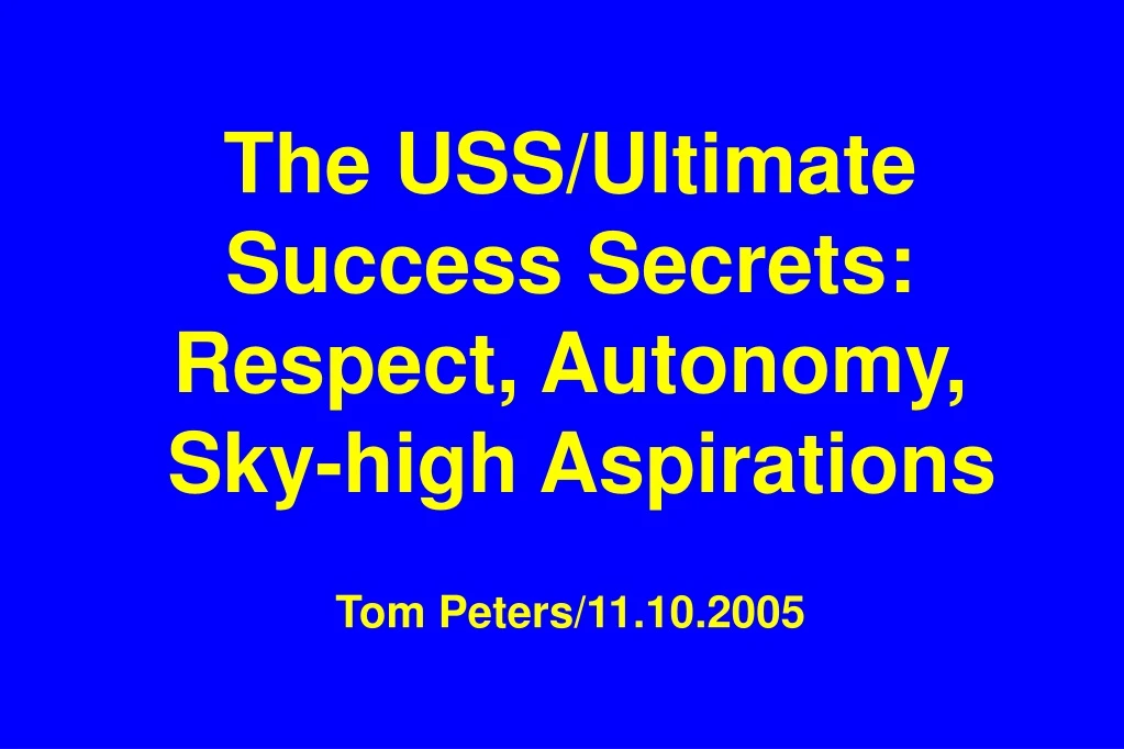 the uss ultimate success secrets respect autonomy sky high aspirations tom peters 11 10 2005