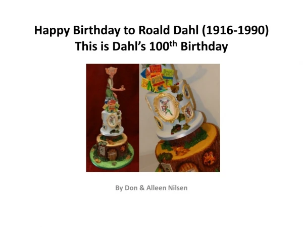 Happy Birthday to Roald Dahl (1916-1990) This is Dahl’s 100 th Birthday