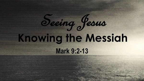Seeing Jesus Knowing t he Messiah