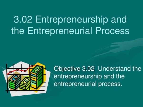 3.02 Entrepreneurship and the Entrepreneurial Process