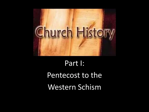 Part I: Pentecost to the Western Schism