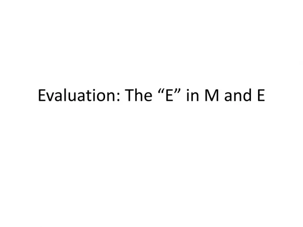 Evaluation: The “E” in M and E