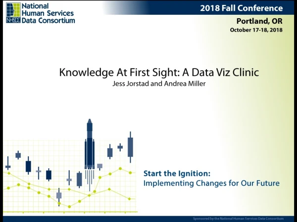 Knowledge At First Sight: A Data Viz Clinic Jess Jorstad and Andrea Miller