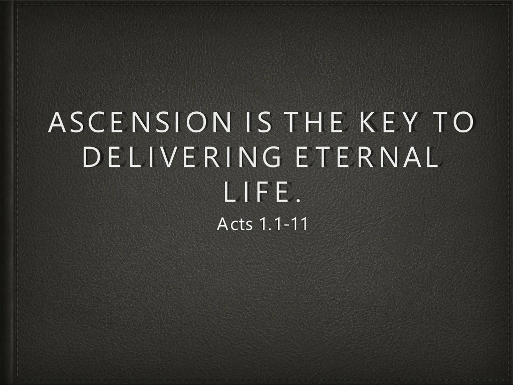 ascension is the key to delivering eternal life