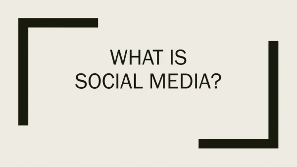 WHAT IS Social Media?