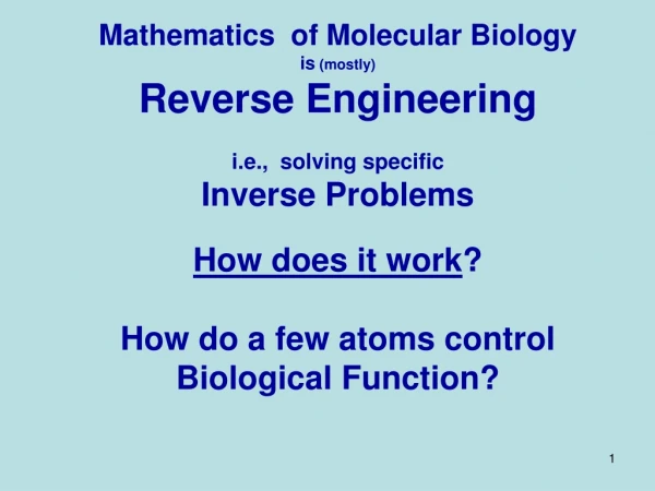 Mathematics of Molecular Biology is (mostly) Reverse Engineering