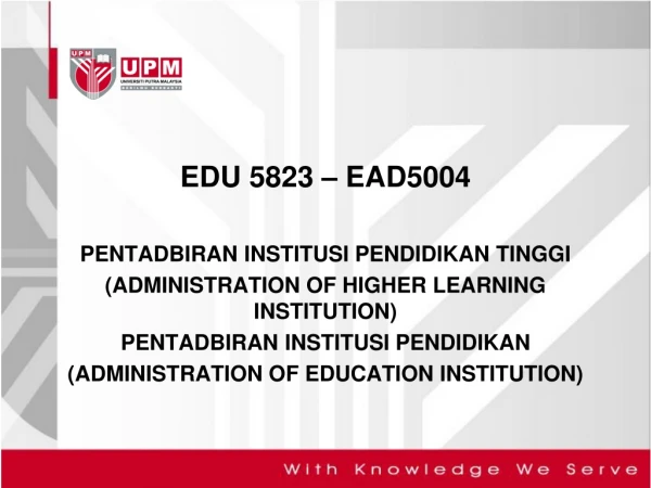 EDU 5823 – EAD5004 PENTADBIRAN INSTITUSI PENDIDIKAN TINGGI