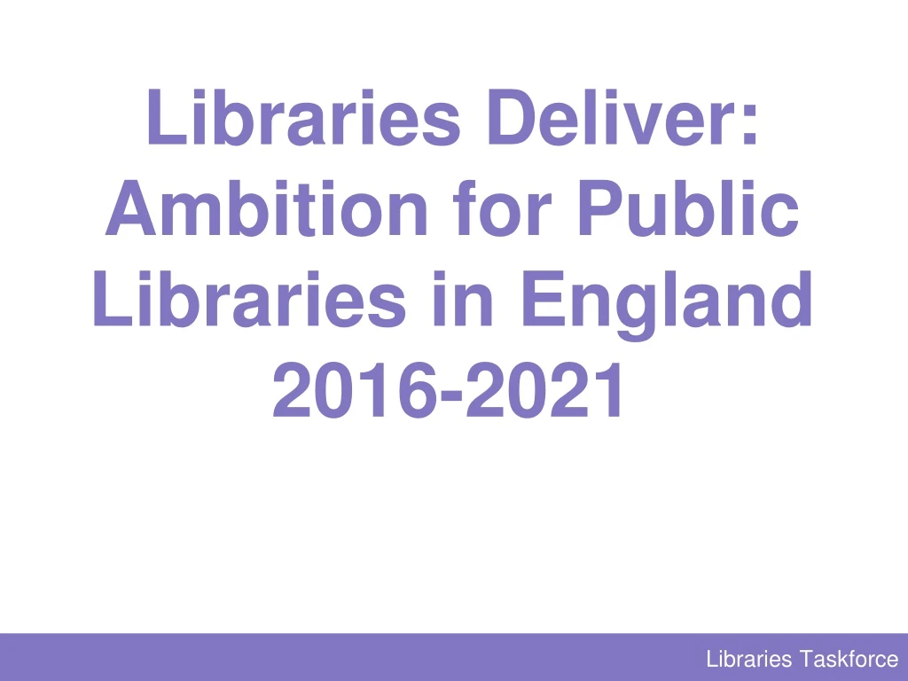 libraries deliver ambition for public libraries in england 2016 2021