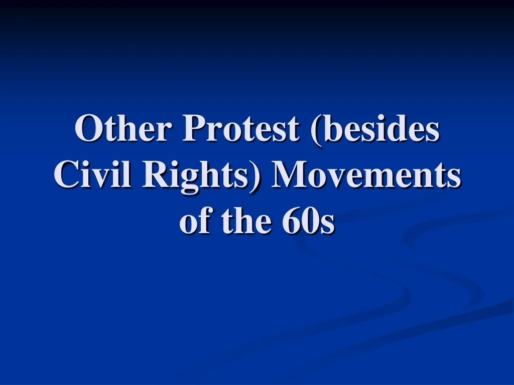 other protest besides civil rights movements of the 60s