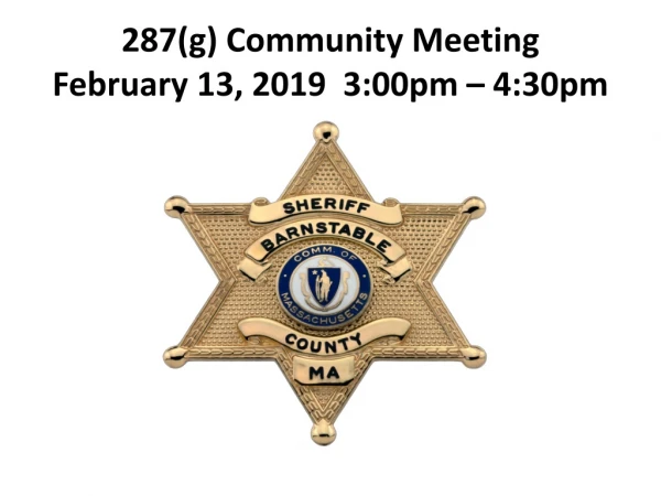 287(g) Community Meeting February 13, 2019 3:00pm – 4:30pm