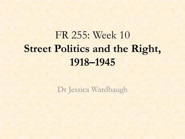 FR 255: Week 10 Street Politics and the Right, 1918–1945