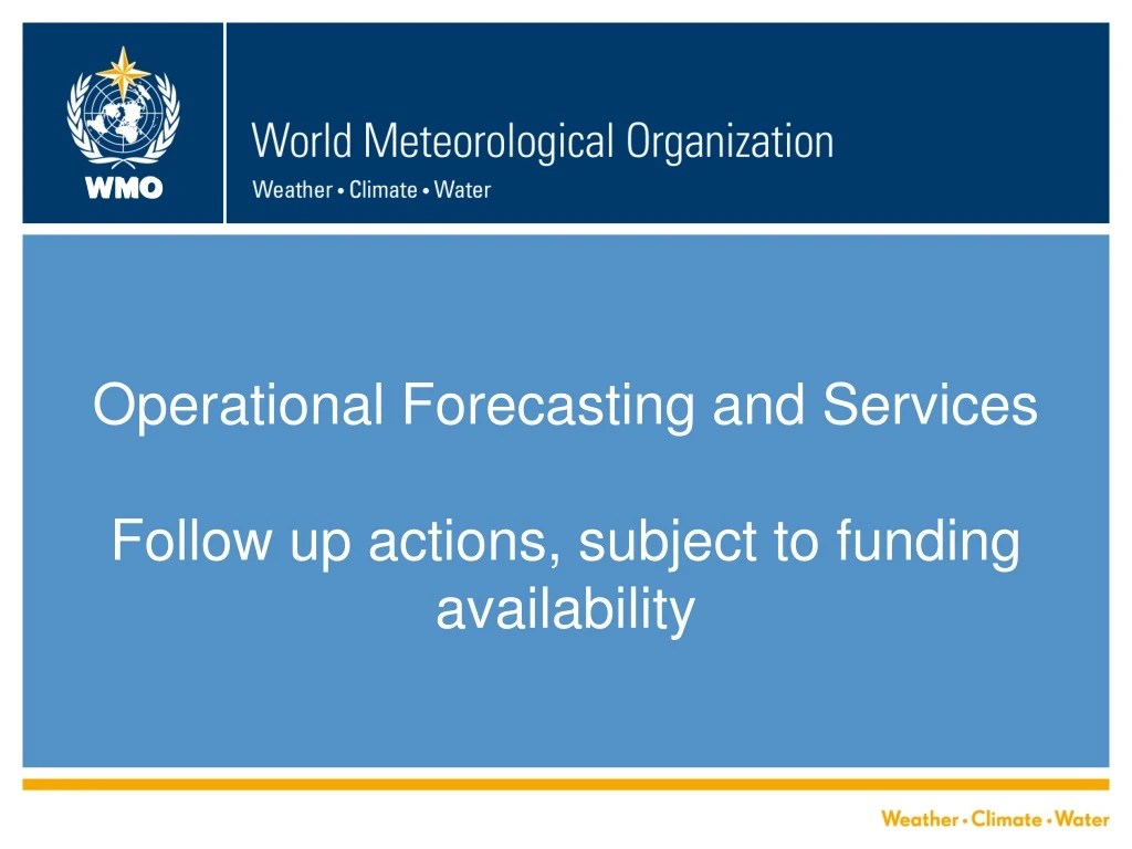 operational forecasting and services follow up actions subject to funding availability
