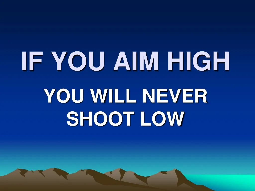 if you aim high