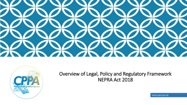 Overview of Legal, Policy and Regulatory Framework NEPRA Act 2018