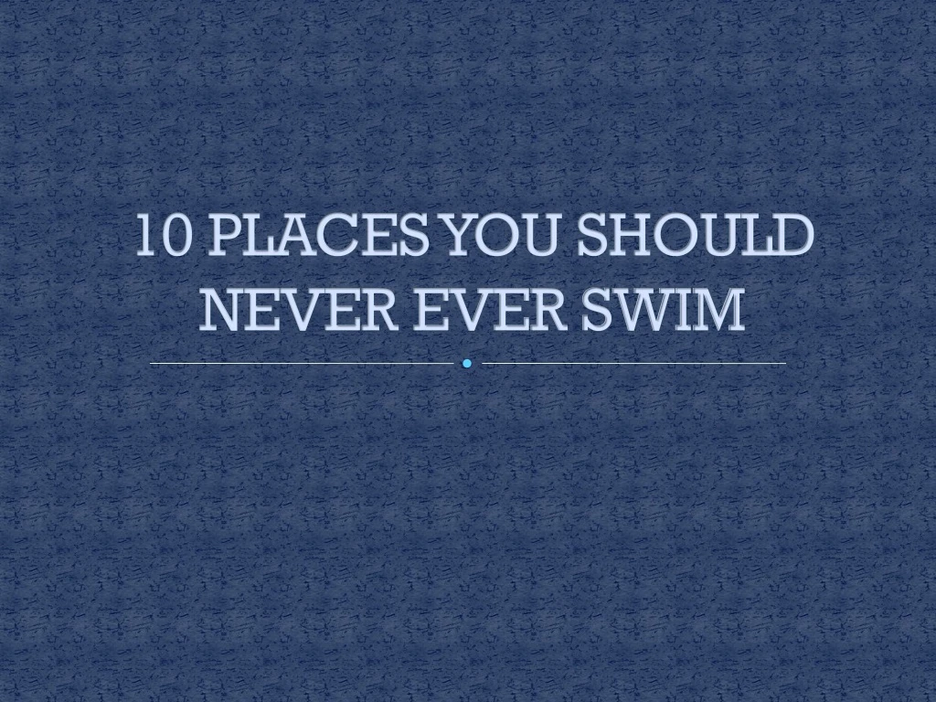 10 places you should never ever swim