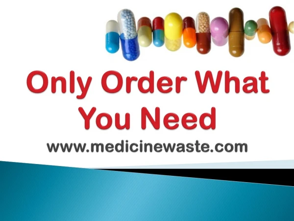 Only Order What You Need medicinewaste