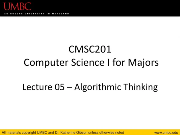CMSC201 Computer Science I for Majors Lecture 05 – Algorithmic Thinking