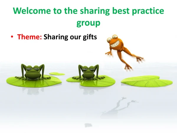 Welcome to the sharing best practice group