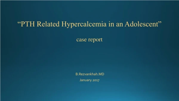 “PTH R elated Hypercalcemia in an Adolescent” case report