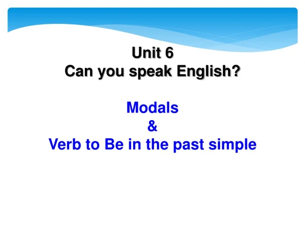 Unit 6 Can you speak English? Modals &amp; Verb to Be in the past simple