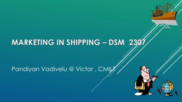 MARKETING IN SHIPPING – DSM 2307