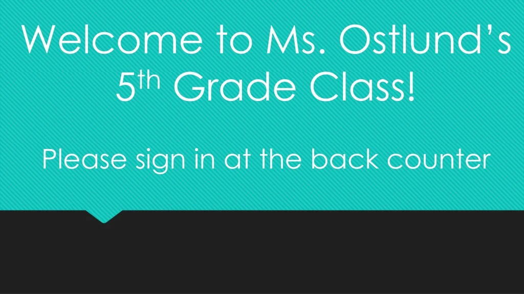 welcome to ms ostlund s 5 th grade class please