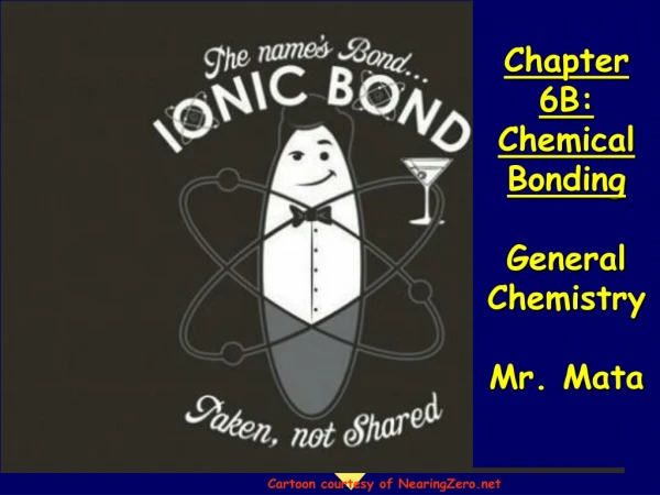 Chapter 6B: Chemical Bonding General Chemistry Mr. Mata