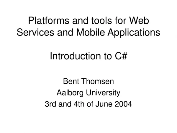 Platforms and tools for Web Services and Mobile Applications Introduction to C#