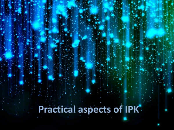 Practical aspects of IPK