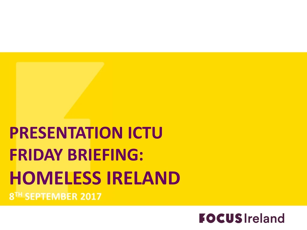 presentation ictu friday briefing homeless ireland 8 th september 2017