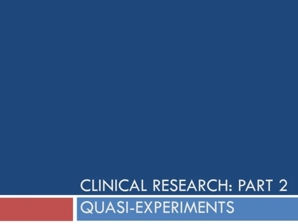 Clinical Research: Part 2 Quasi-Experiments