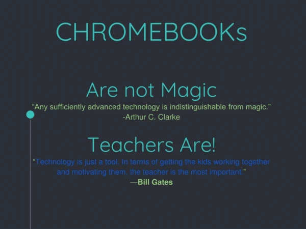 CHROMEBOOKs Are not Magic “Any sufficiently advanced technology is indistinguishable from magic.”