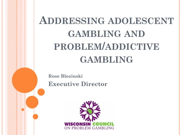 Addressing adolescent gambling and problem/addictive gambling