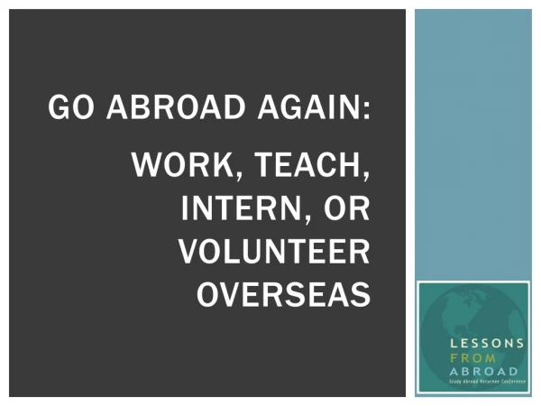 Go Abroad Again: Work, Teach, intern, or Volunteer Overseas