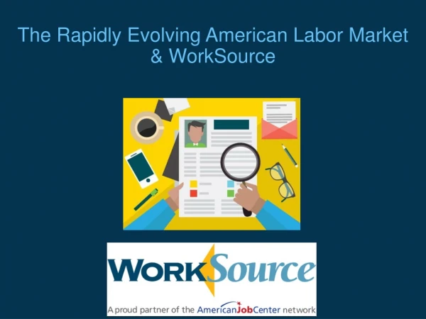 The Rapidly Evolving American Labor Market &amp; WorkSource