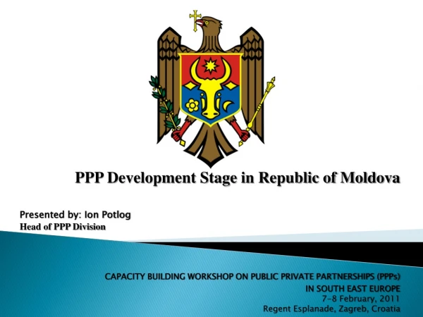 PPP Development Stage in Republic of Moldova Presented by: Ion Potlog Head of PPP Division
