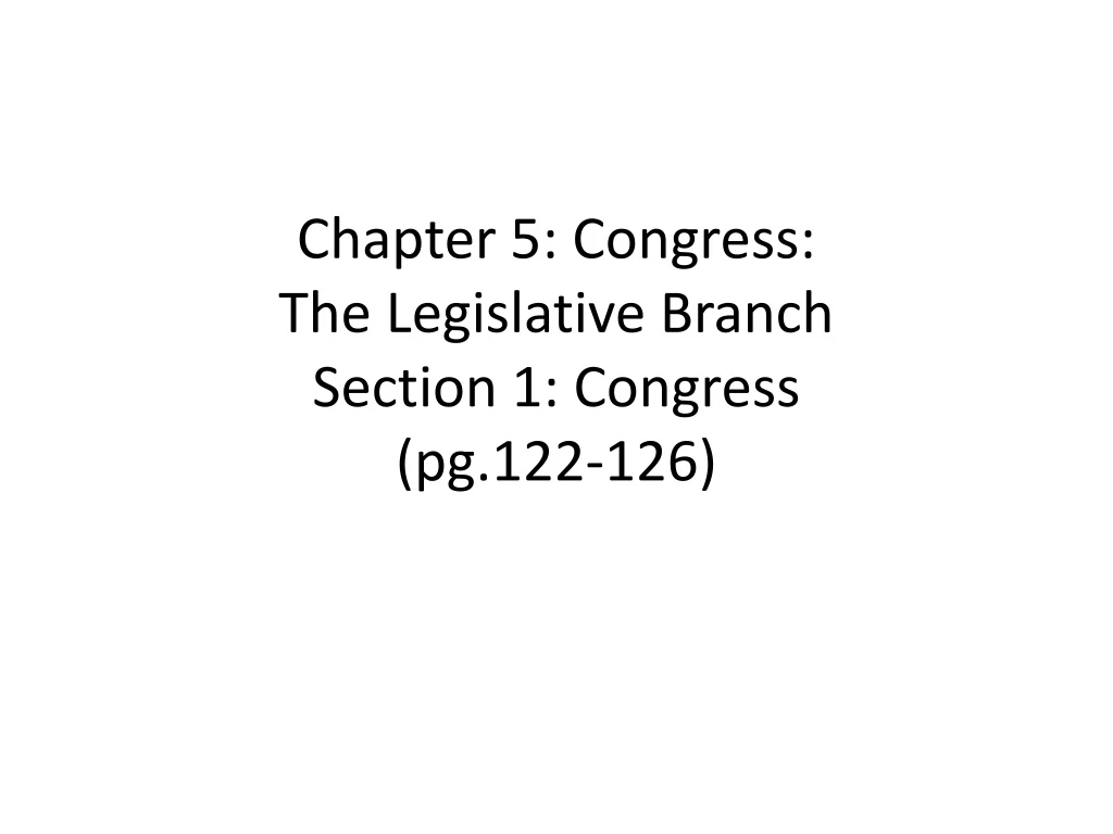 chapter 5 congress the legislative branch section 1 congress pg 122 126
