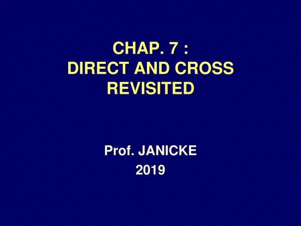 CHAP. 7 : DIRECT AND CROSS REVISITED