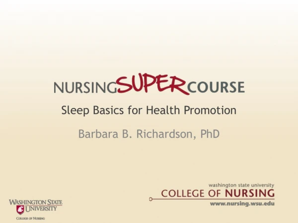 Sleep Basics for Health Promotion Barbara B. Richardson, PhD