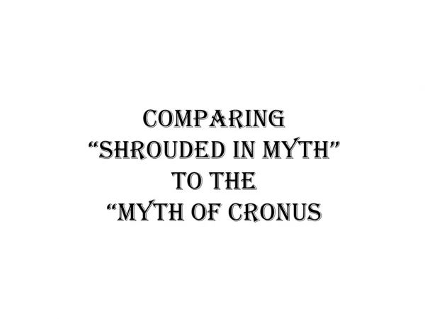 Comparing “Shrouded in Myth” to the “Myth of Cronus