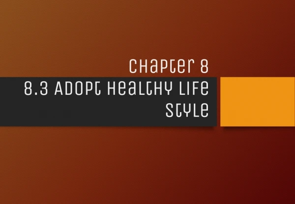 Chapter 8 8.3 Adopt healthy life style