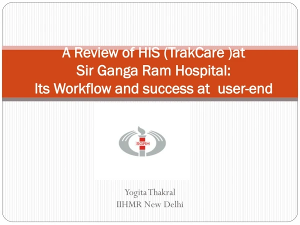A Review of HIS ( TrakCare )at Sir Ganga Ram Hospital: Its Workflow and success at user-end