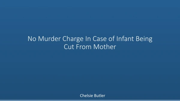 No Murder Charge In Case of Infant Being Cut From Mother