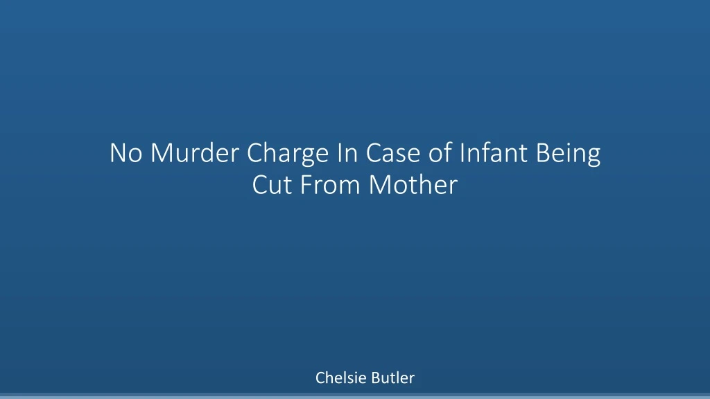 no murder charge in case of infant being cut from mother
